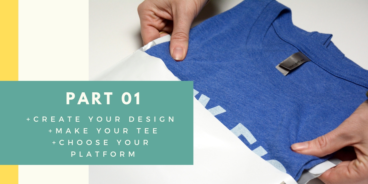 Part 01, Create your design, make your tee, choose your platform